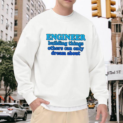 Engineer Building Things Others Can Only Dream About Crewneck Sweatshirt | Funny Engineer Pullover, Bold Lettering Graphic Top, Engineering Gift
