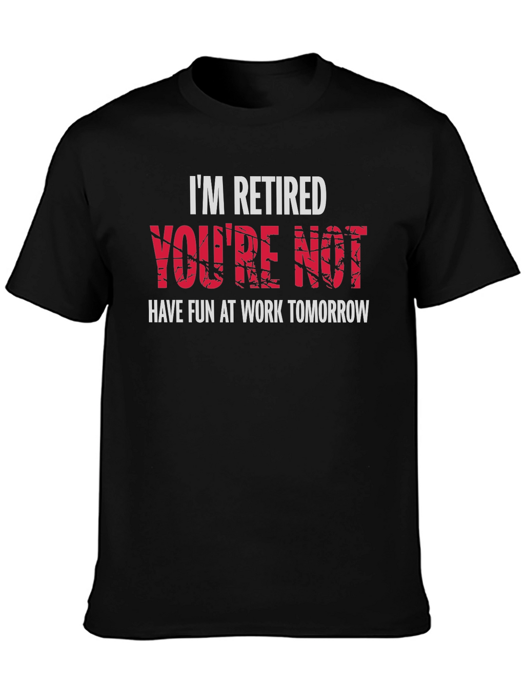 Im Retired Youre Not T-Shirt - Black Graphic Tee