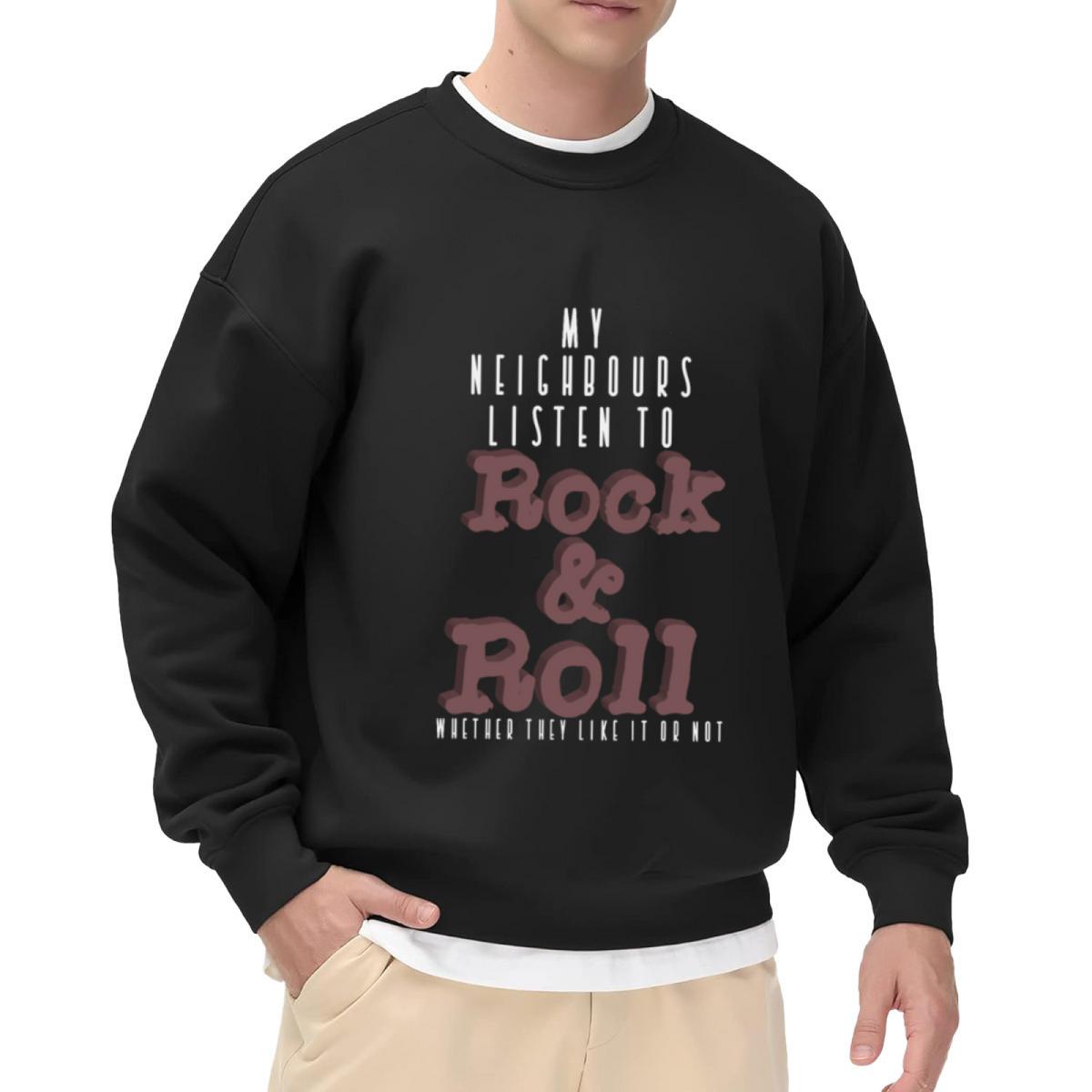 My Neighbours Listen to Rock & Roll Whether They Like It Or Not Crewneck Sweatshirt