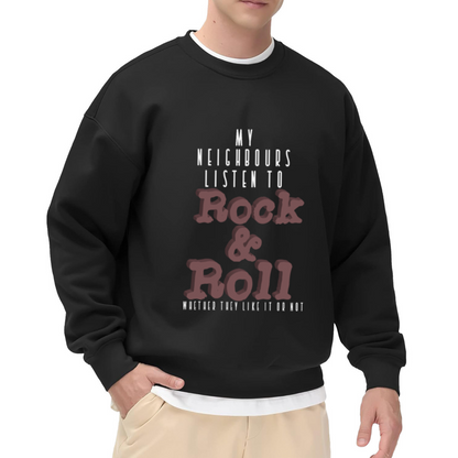 My Neighbours Listen to Rock & Roll Whether They Like It Or Not Crewneck Sweatshirt