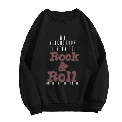 My Neighbours Listen to Rock & Roll Whether They Like It Or Not Crewneck Sweatshirt