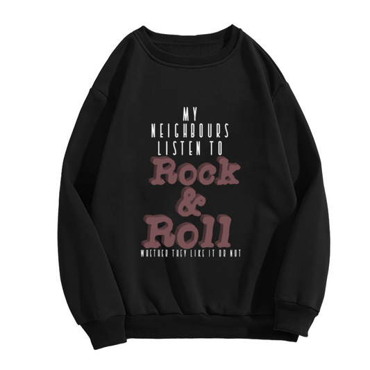 My Neighbours Listen to Rock & Roll Whether They Like It Or Not Crewneck Sweatshirt
