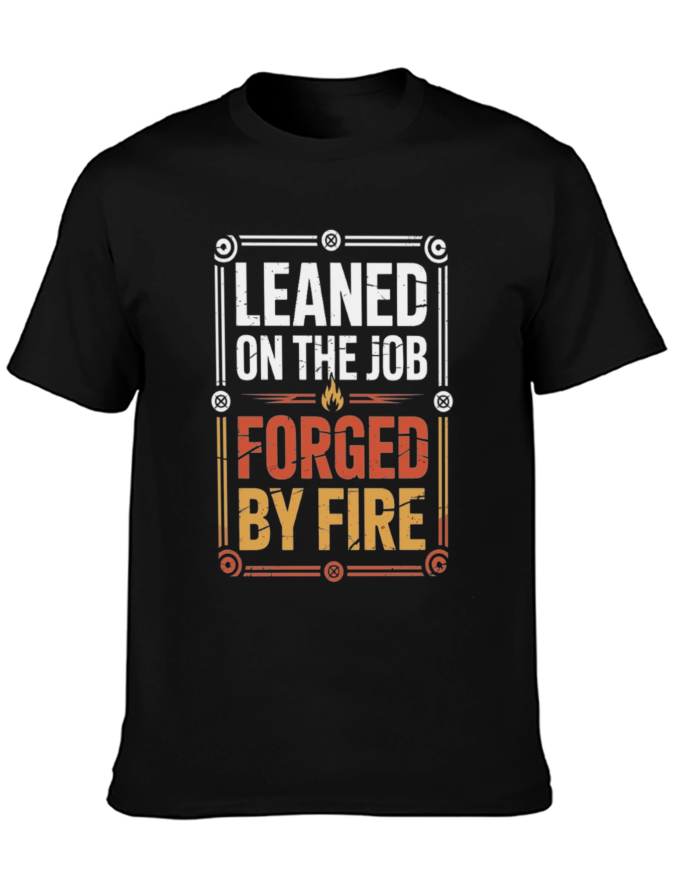Leaned on The Job Forged By Fire Black T-Shirt
