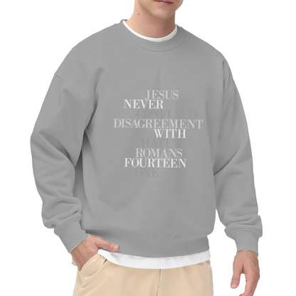 Jesus Never Confused Disagreement With Hate Romans 14:1 Crewneck Sweatshirt | Christian Scripture Pullover, Faith Gift