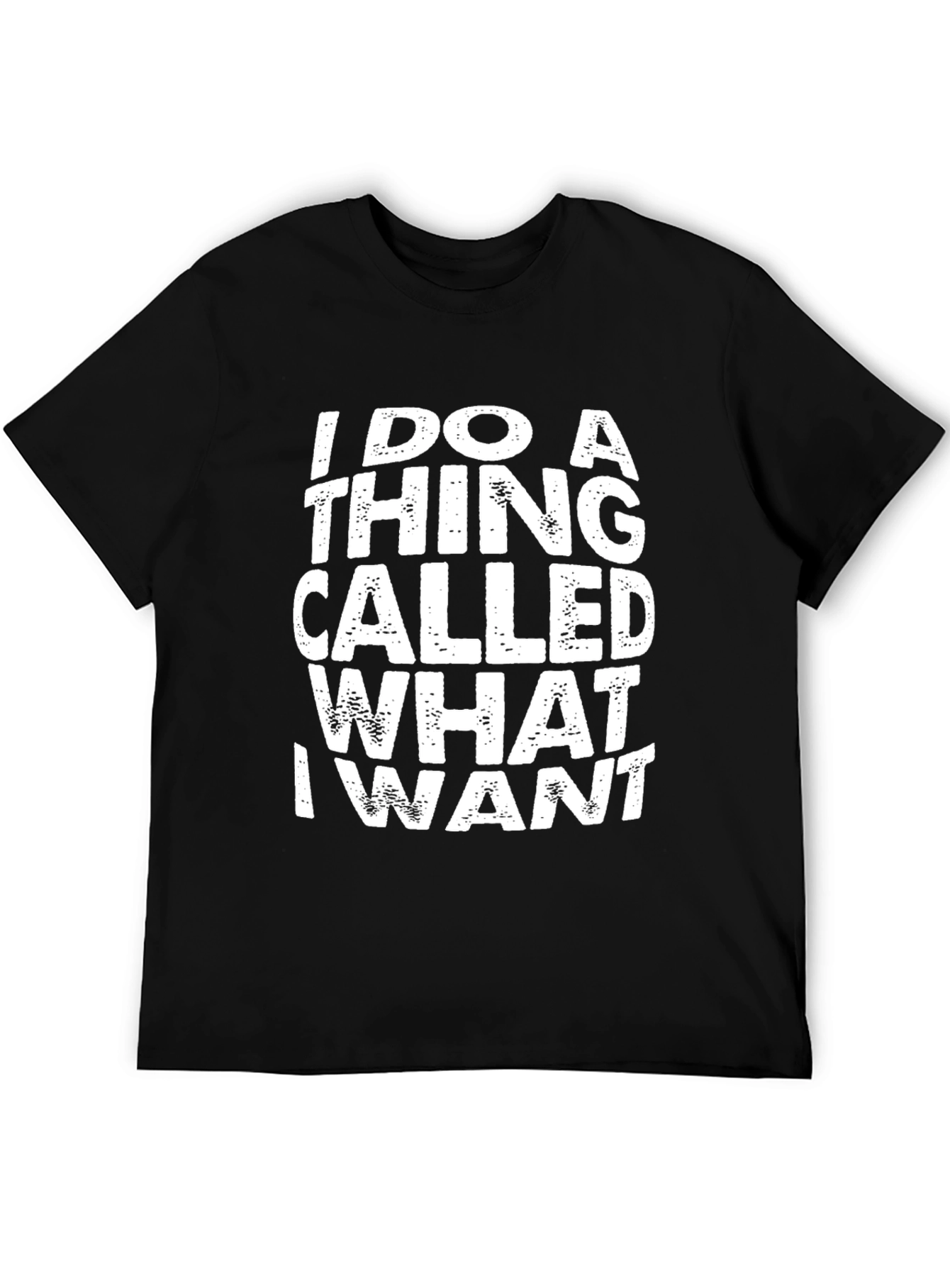 I Do A Thing Called What I Want Black T-Shirt