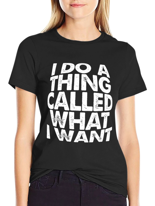 I Do A Thing Called What I Want Black T-Shirt