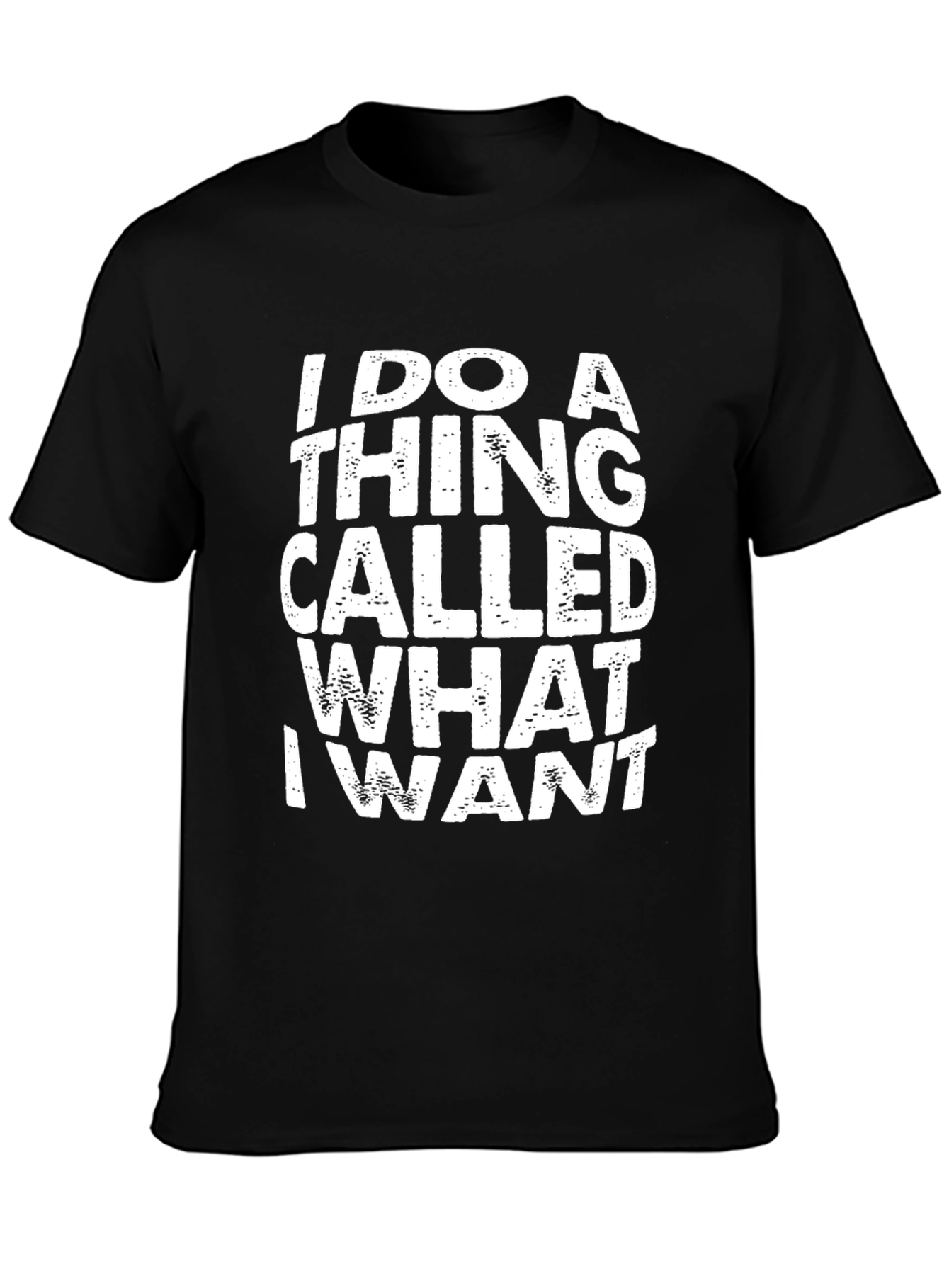 I Do A Thing Called What I Want Black T-Shirt