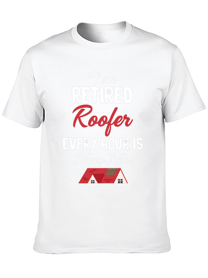 Retired Roofer T-Shirt - Happy Hour Every Hour