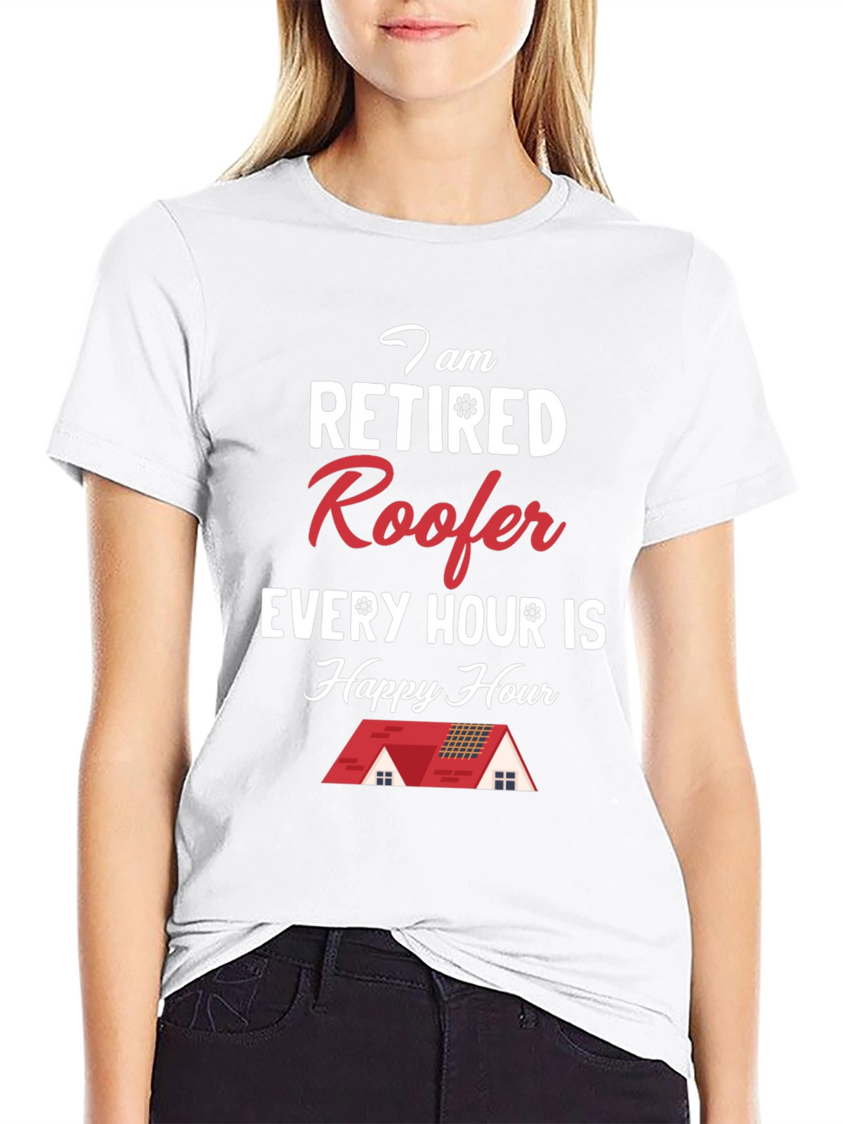 Retired Roofer T-Shirt - Happy Hour Every Hour