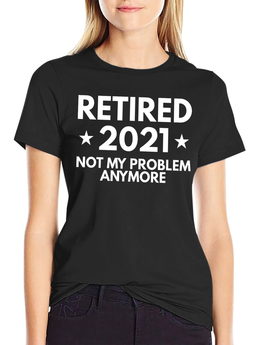 Retired 2021 T-Shirt - Not My Problem Anymore!