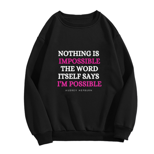 Nothing Is Impossible I'm Possible Audrey Hepburn Quote Crewneck Sweatshirt | Inspirational Typography Pullover, Empowerment Gift