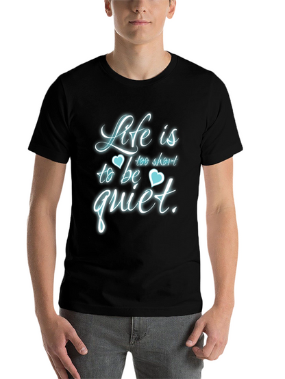 Life is Too Short to Be Quiet T-Shirt