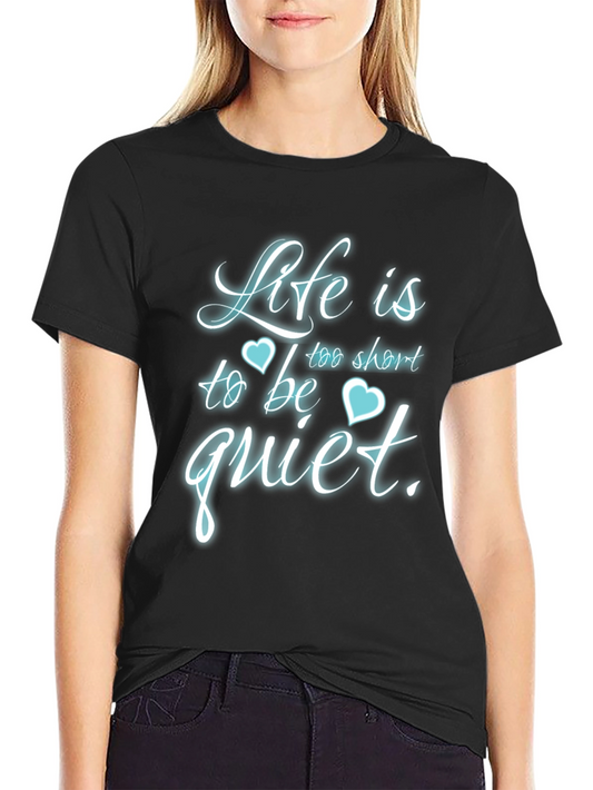 Life is Too Short to Be Quiet T-Shirt