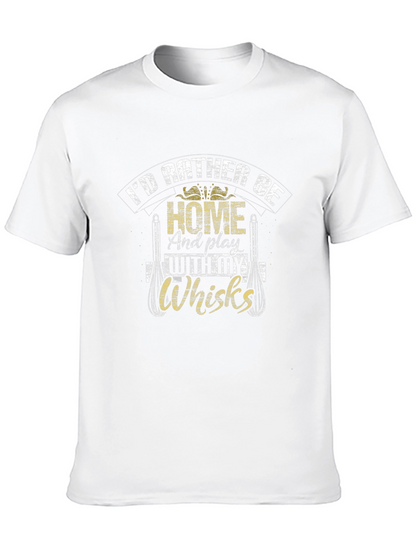 Id Rather Be Home With My Whisks T-Shirt