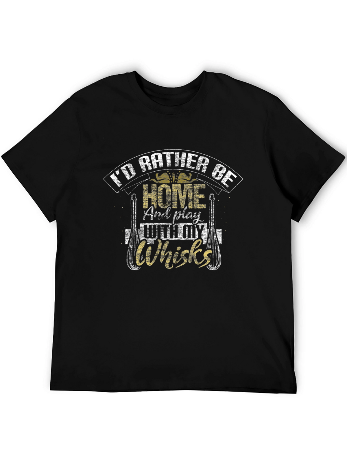 Id Rather Be Home With My Whisks T-Shirt