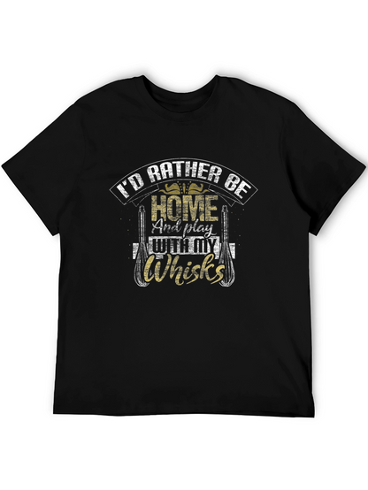Id Rather Be Home With My Whisks T-Shirt