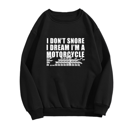 I Don't Snore I Dream I'm A Motorcycle Crewneck Sweatshirt - Funny Biker Gift, Motorcycle Rider Humor Pullover