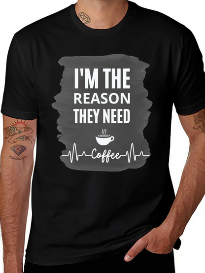 Im The Reason They Need Coffee T-Shirt
