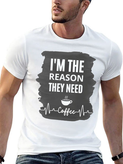 Im The Reason They Need Coffee T-Shirt