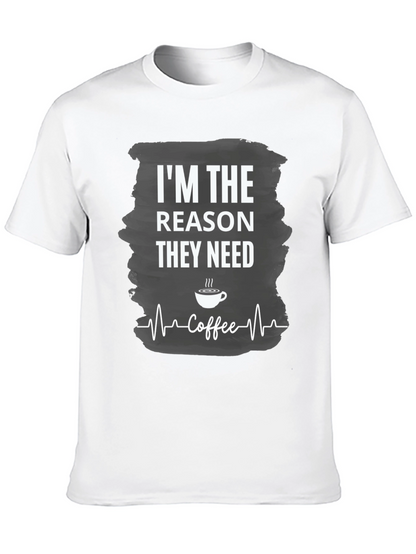 Im The Reason They Need Coffee T-Shirt