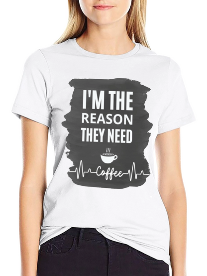 Im The Reason They Need Coffee T-Shirt
