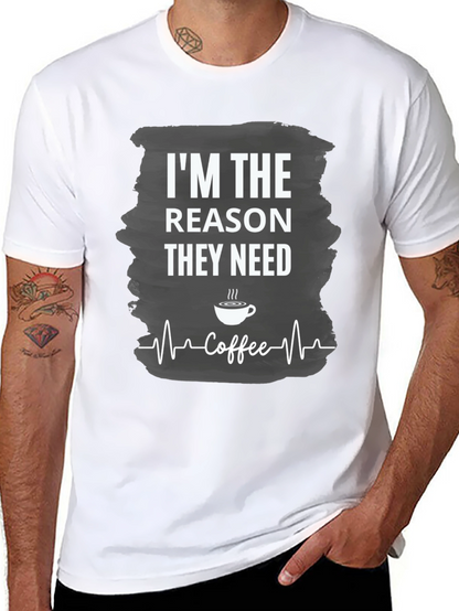Im The Reason They Need Coffee T-Shirt