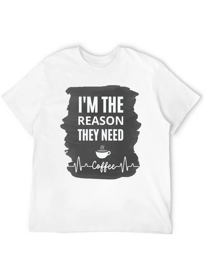 Im The Reason They Need Coffee T-Shirt