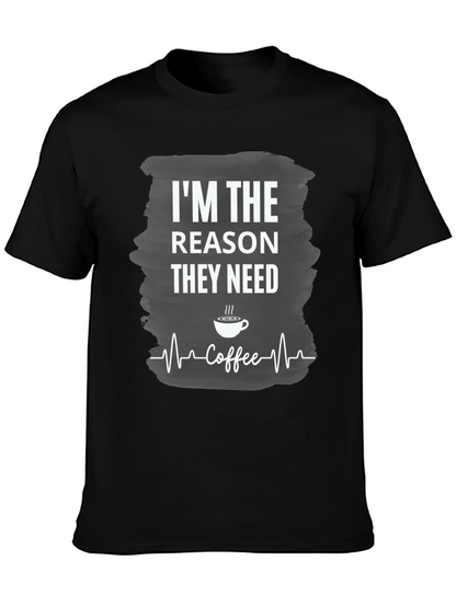 Im The Reason They Need Coffee T-Shirt