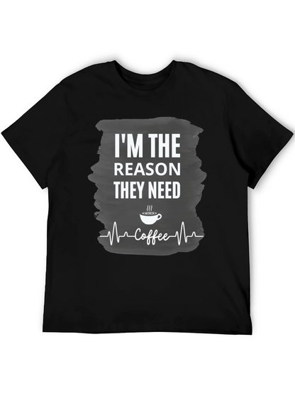 Im The Reason They Need Coffee T-Shirt