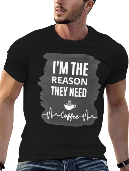 Im The Reason They Need Coffee T-Shirt