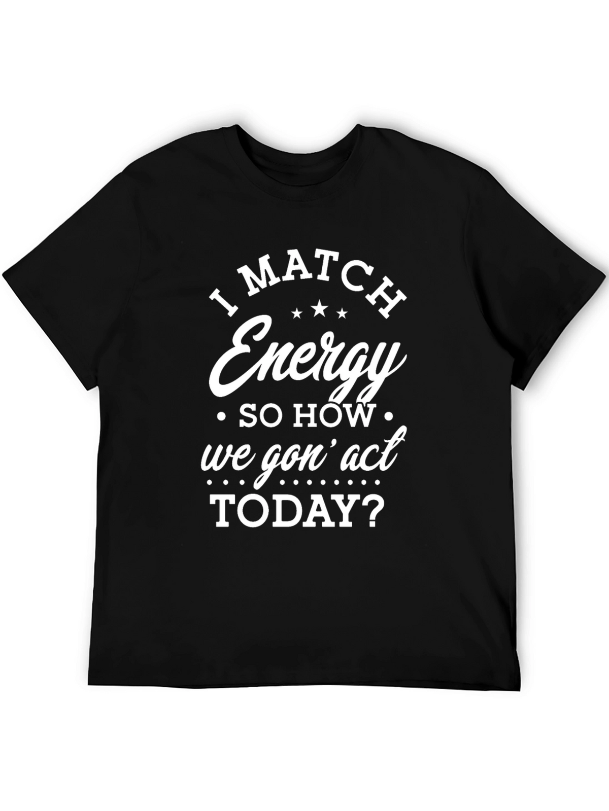 I Match Energy Graphic T-Shirt