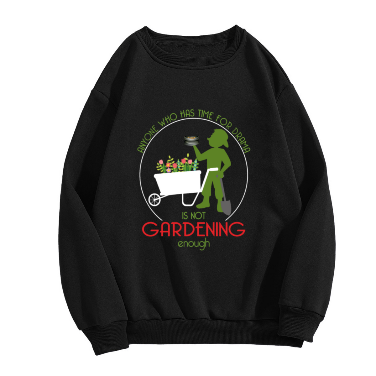 Anyone Who Has Time For Drama Is Not Gardening Enough Sweatshirt | Funny Gardener Graphic Crewneck, Garden Lover Pullover Top, Gardening Gift