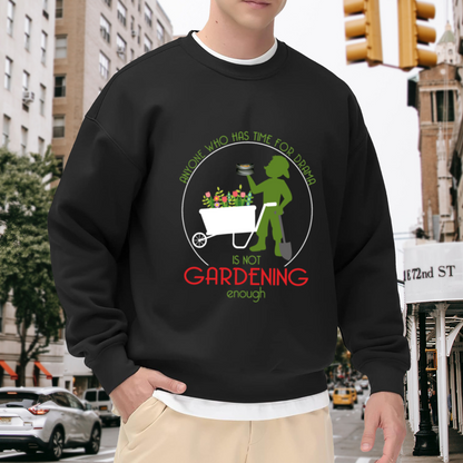 Anyone Who Has Time For Drama Is Not Gardening Enough Sweatshirt | Funny Gardener Graphic Crewneck, Garden Lover Pullover Top, Gardening Gift