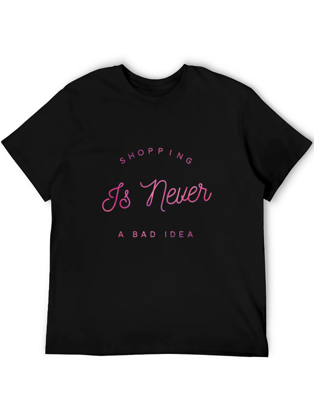 Shopping Is Never a Bad Idea T-Shirt