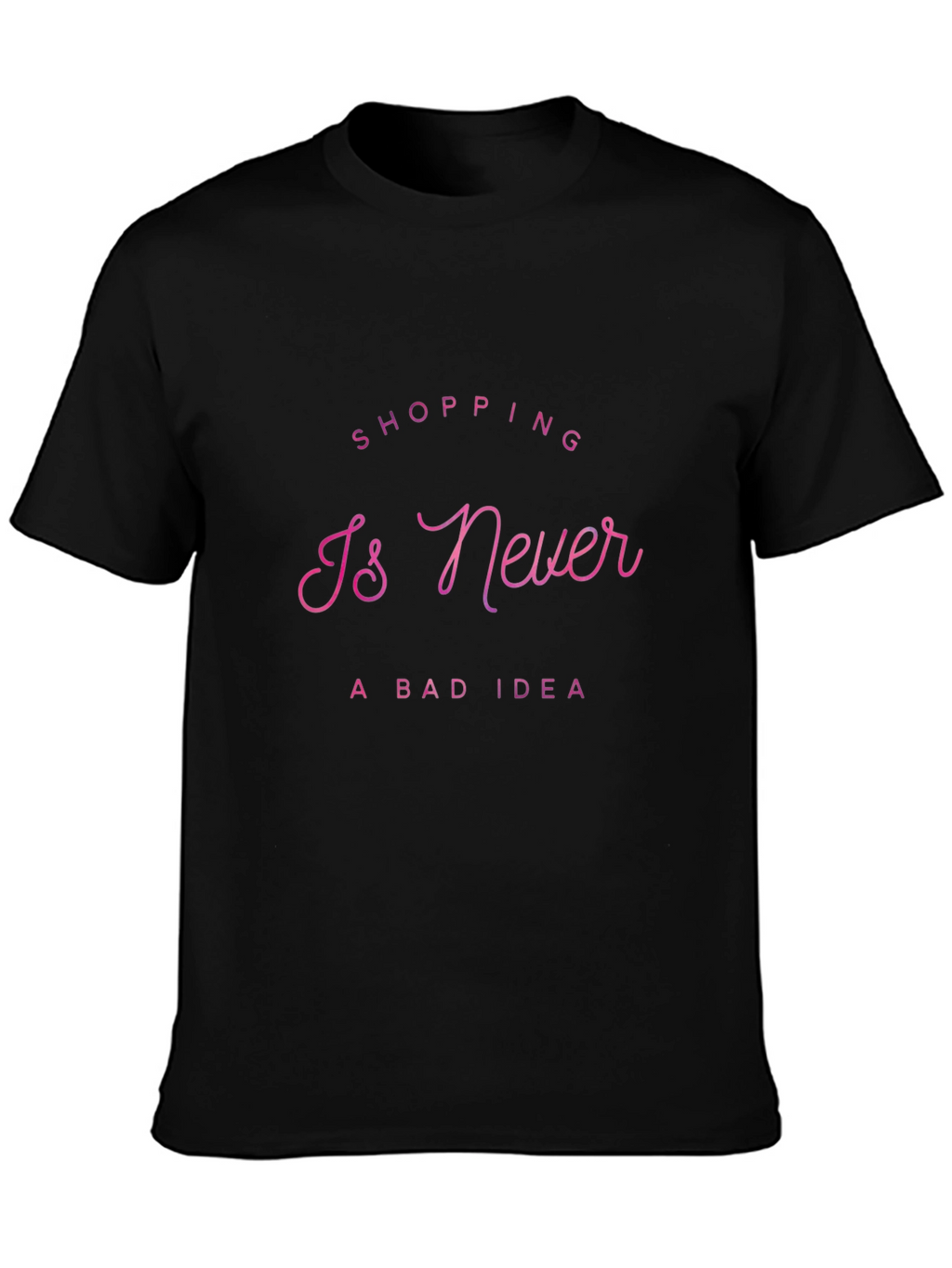 Shopping Is Never a Bad Idea T-Shirt