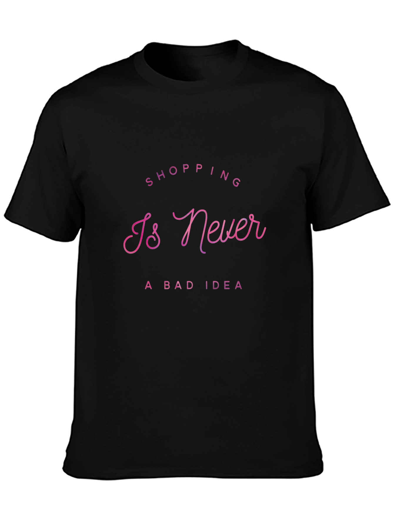 Shopping Is Never a Bad Idea T-Shirt