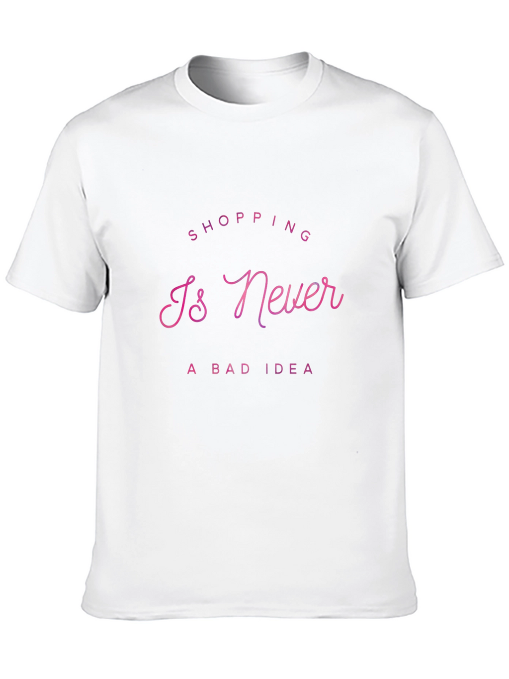 Shopping Is Never a Bad Idea T-Shirt