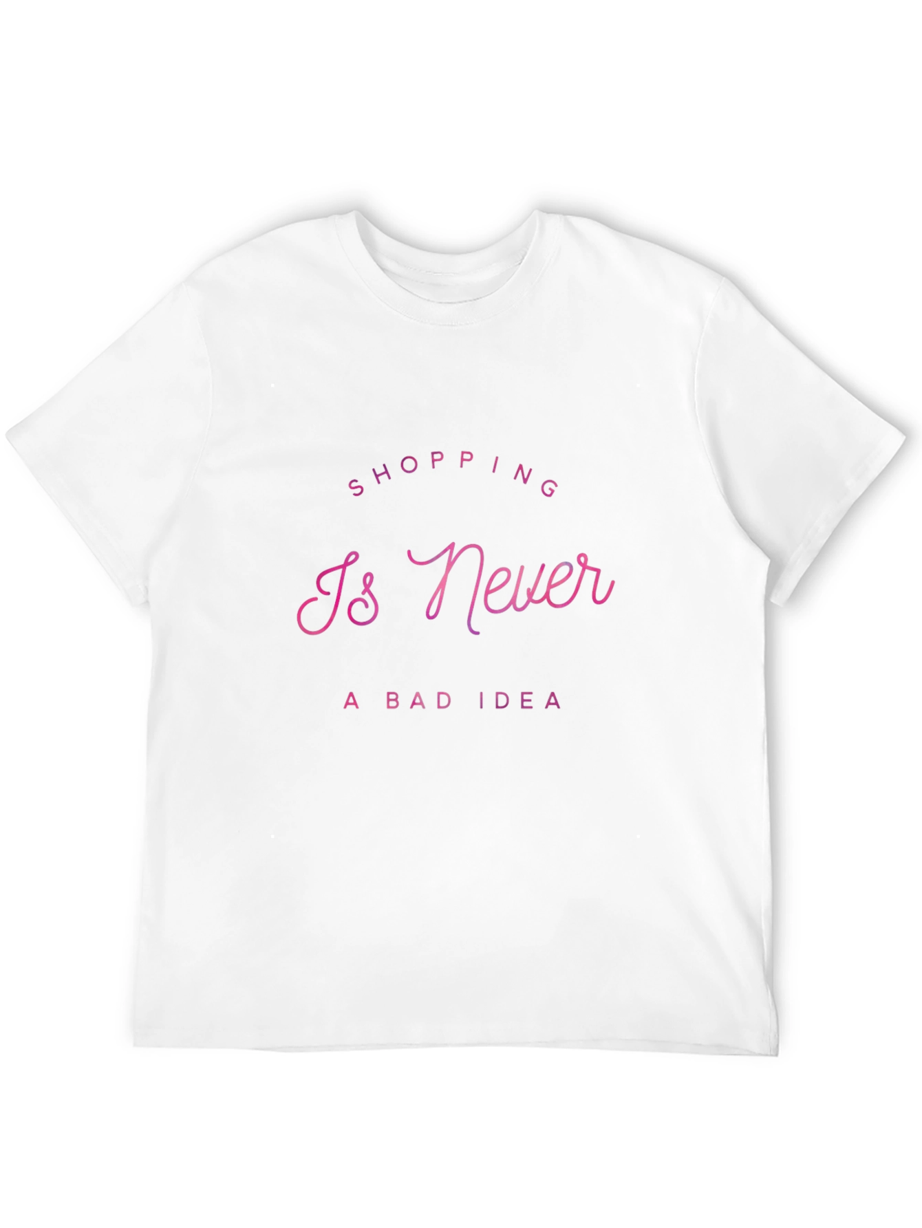 Shopping Is Never a Bad Idea T-Shirt