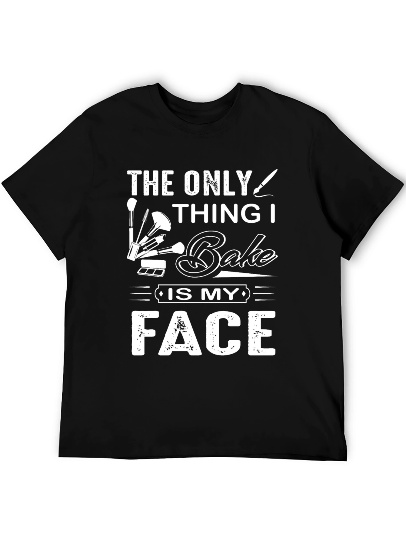 Funny Makeup Artist T-Shirt - The Only Thing I Bake