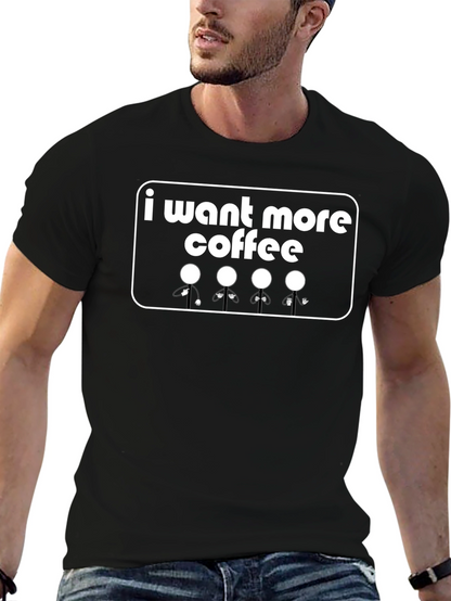 I Want More Coffee T-Shirt - Graphic Tee