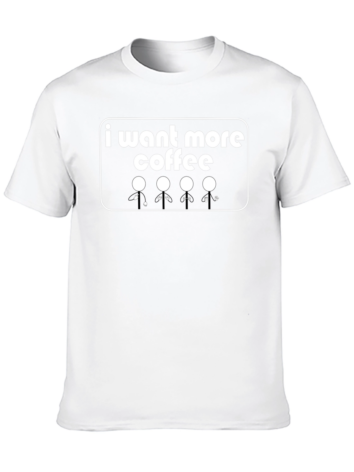 I Want More Coffee T-Shirt - Graphic Tee