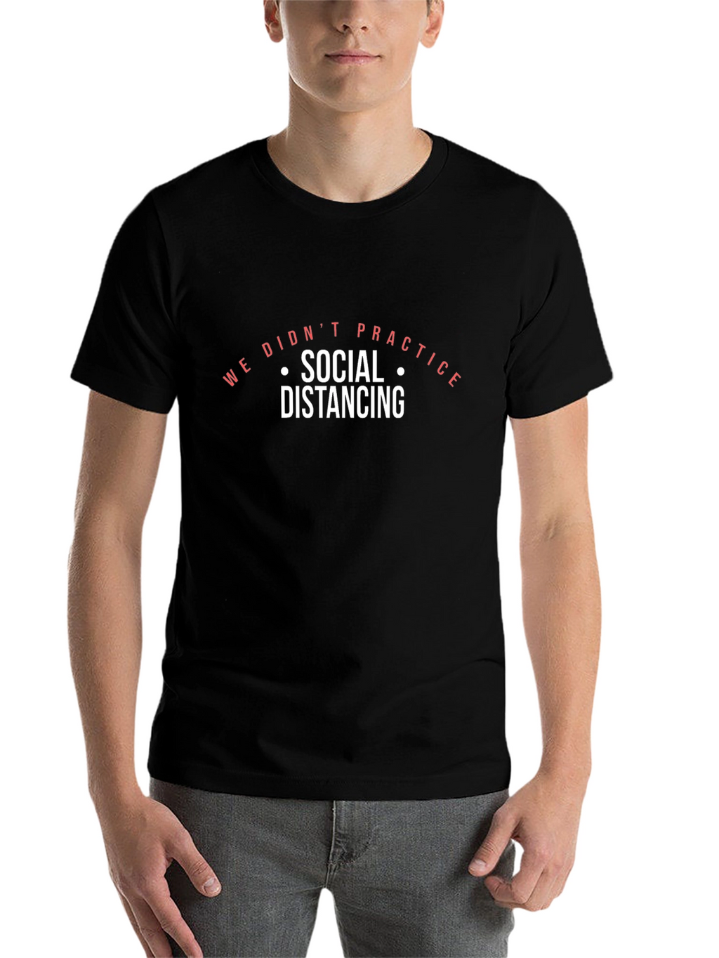 We Didnt Practice Social Distancing Black T-Shirt