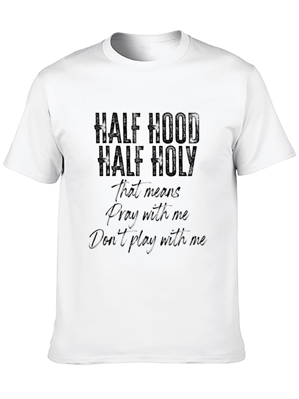 Half Hood Half Holy T-Shirt