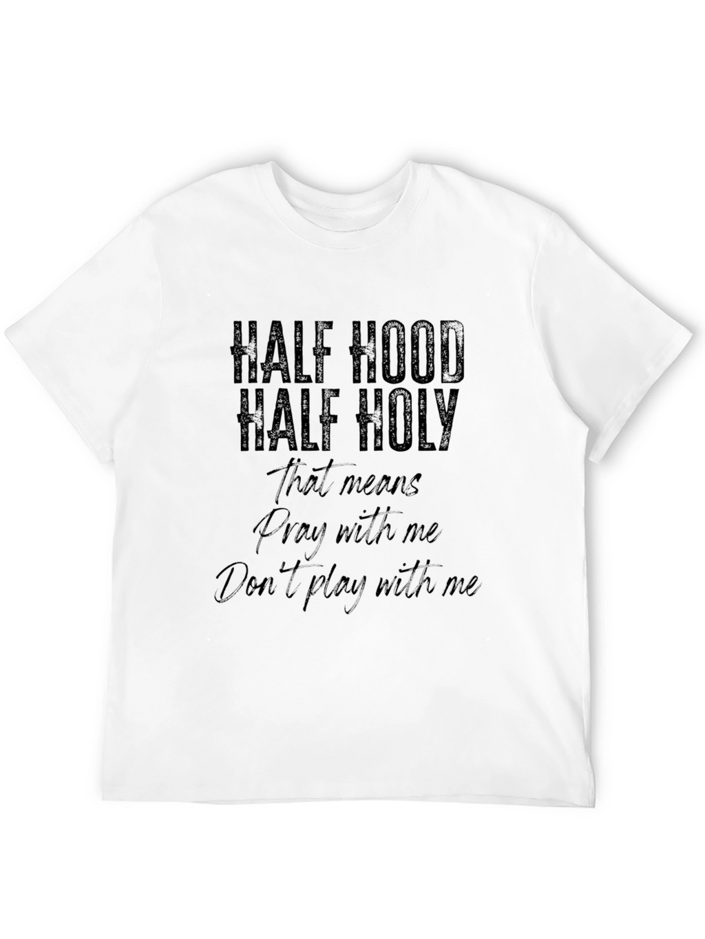 Half Hood Half Holy T-Shirt