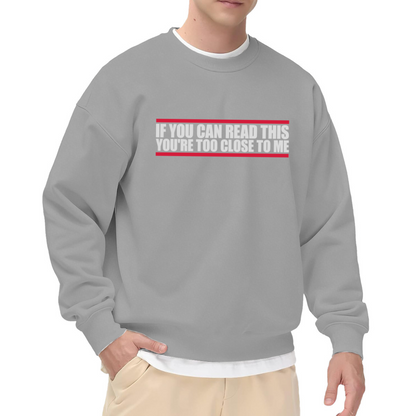 If You Can Read This You're Too Close To Me Funny Crewneck Sweatshirt | Personal Space Sarcasm Pullover, Introvert Gift