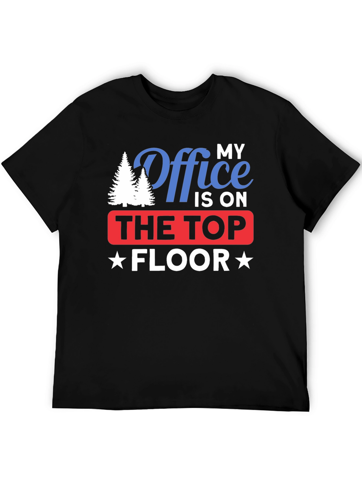 My Office is on The Top Floor T-Shirt