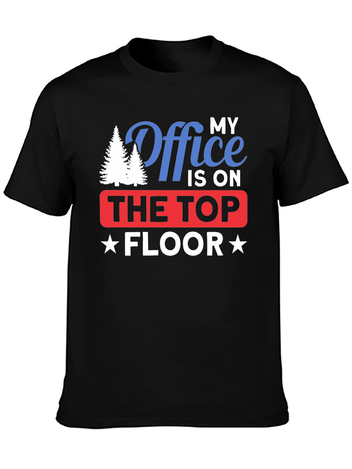 My Office is on The Top Floor T-Shirt
