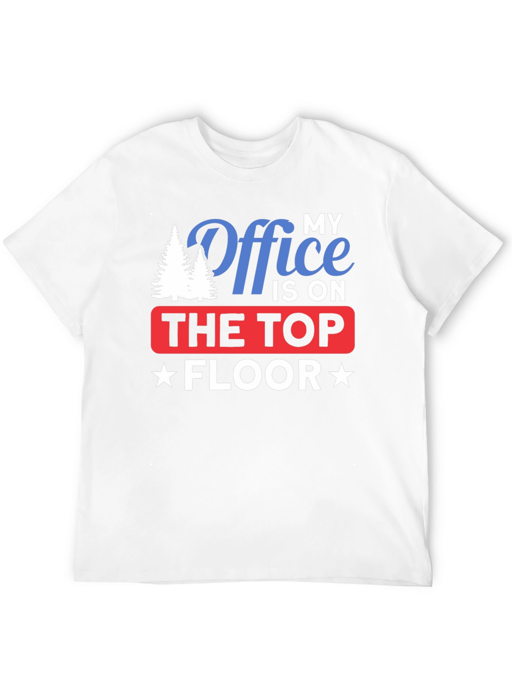 My Office is on The Top Floor T-Shirt