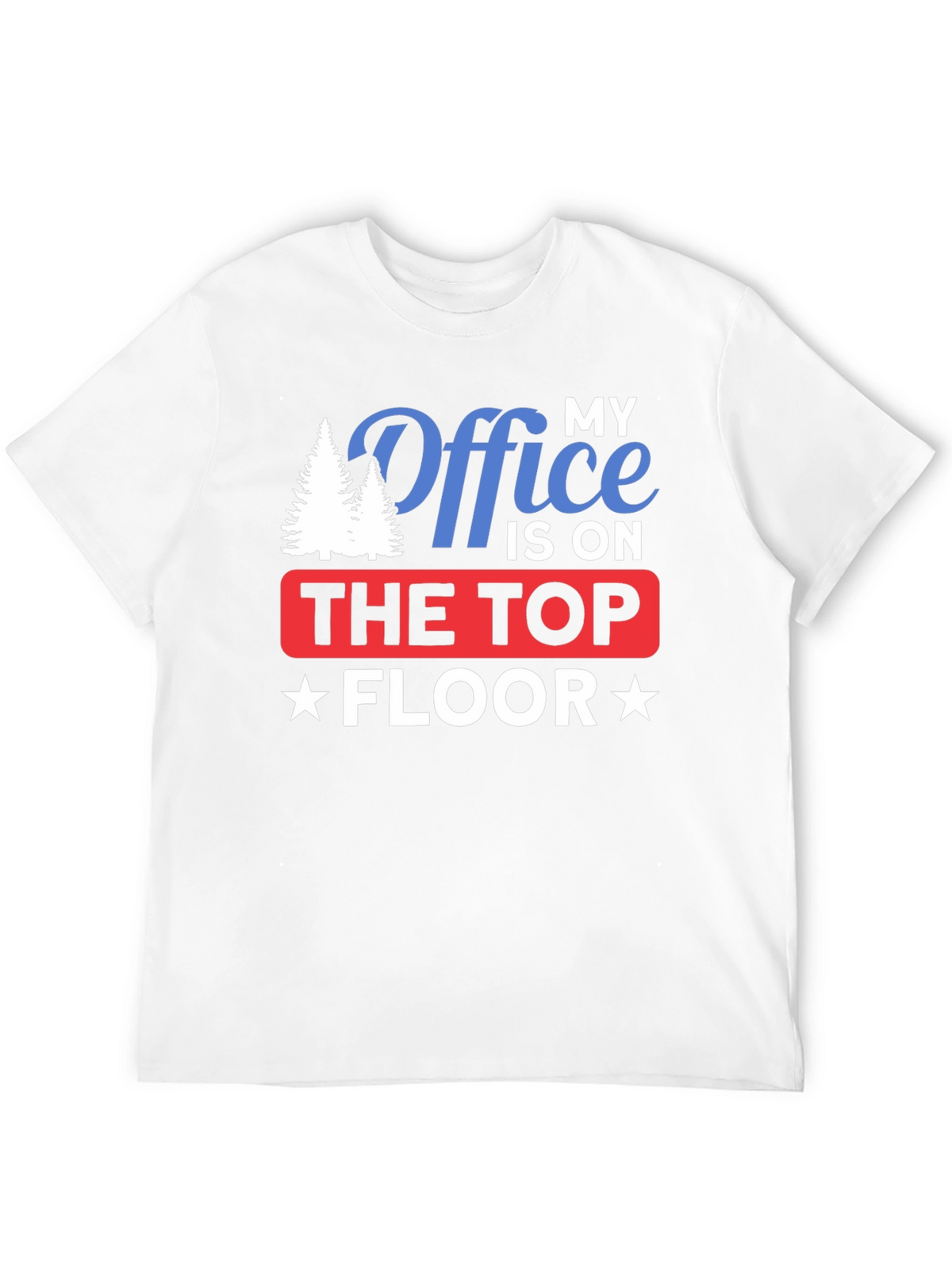 My Office is on The Top Floor T-Shirt