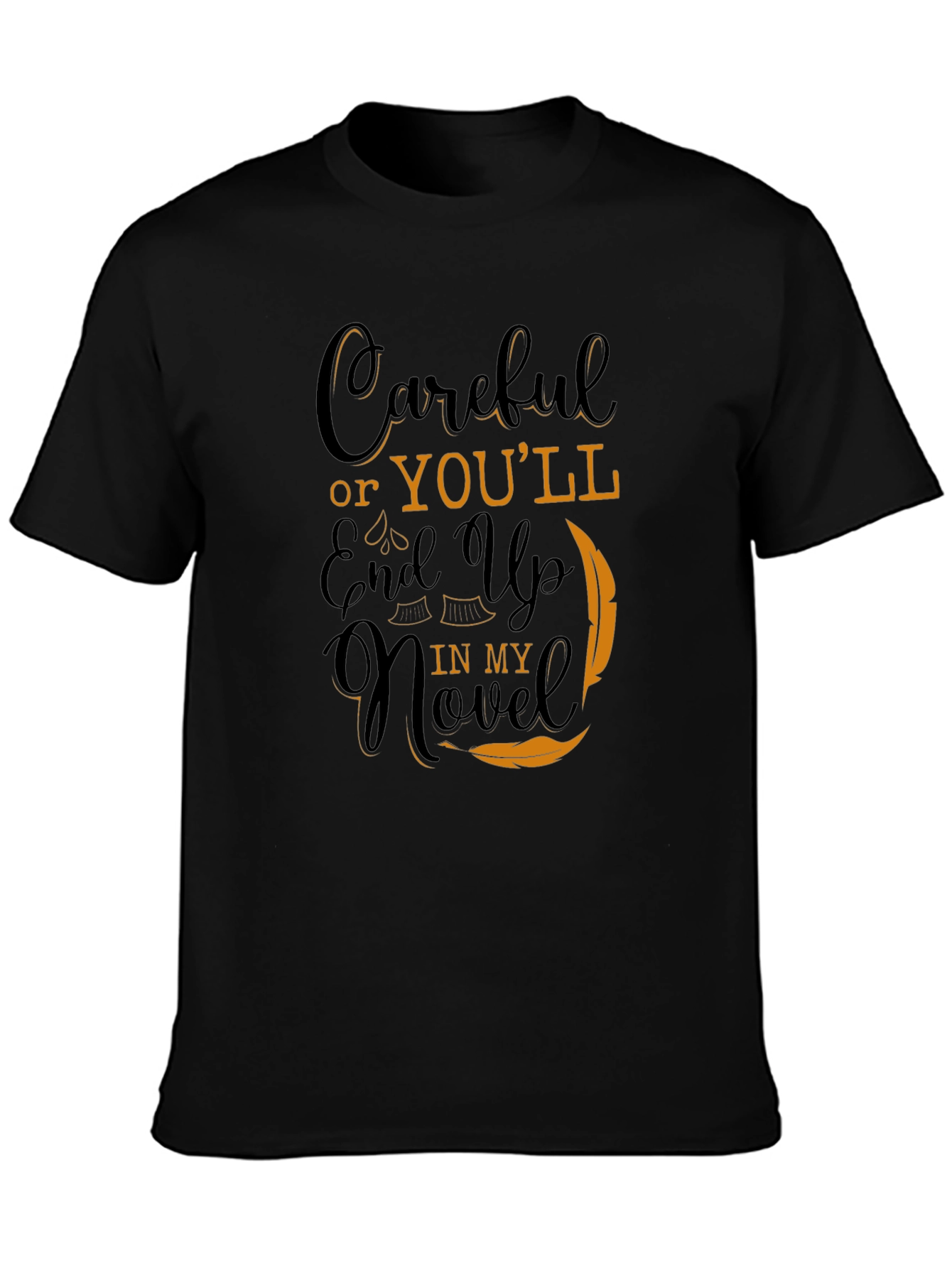 Careful Or Youll End Up In My Novel Black T-Shirt